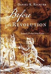 Before the Revolution: America&#39;s Ancient Pasts (Daniel Richter)