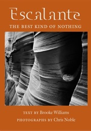 Escalante: The Best Kind of Nothing (Brooke Williams, Chris Noble)