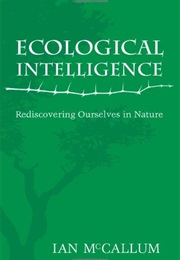Ecological Intelligence: Rediscovering Ourselves in Nature (Iam McCallum)