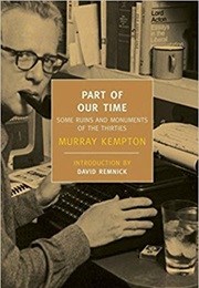 Part of Our Times: Some Ruins and Monuments of the Thirties (Murray Kempton)