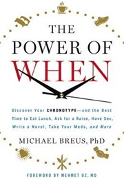 The Power of When: Discover Your Chronotype--And the Best Time to Eat Lunch, Ask for a Raise... (Michael Breus)