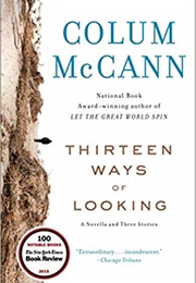 Thirteen Ways of Looking (Colum McCann)