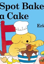 Spot Bakes a Cake. (Eric Hill)