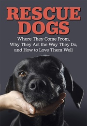 Rescue Dogs: Where They Come From, Why They Act the Way They Do, and How to Love Them Well (Paxton, Pete)