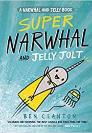 Super Narwhal and Jelly Jolt (Ben Clanton)