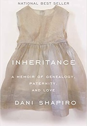 Inheritance: A Memoir of Genealogy, Paternity, and Love (Dani Shapiro)