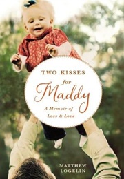 Two Kisses for Maddy: A Memoir of Loss and Love (Matthew Logelin)