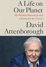 A Life on Our Planet (David Attenborough &amp; Jonnie Hughes)