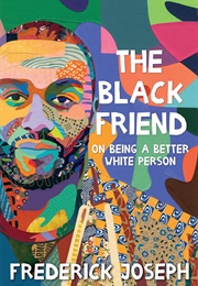 The Black Friend: On Being a Better White Person (Frederick Joseph)