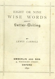 Eight or Nine Wise Words About Letter-Writing (Lewis Carroll)