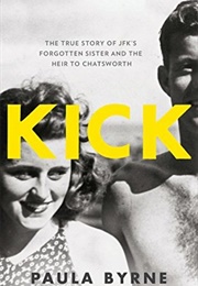 Kick: The True Story of JFK&#39;s Sister and the Heir to Chatsworth (Paula Byrne)