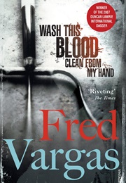 Wash This Blood Clean From My Hands (Fred Vargas)