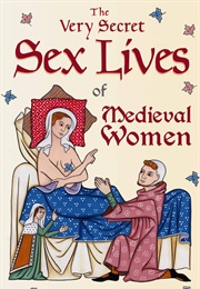 The Very Secret Sex Lives of Medieval Women (Rosalie Gilbert)