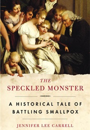 The Speckled Monster: A Historical Tale of Battling Smallpox (Jennifer Lee Carrell)
