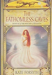The Fathomless Caves (Kate Forsyth)