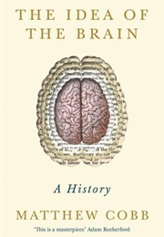 The Idea of the Brain (Matthew Cobb)