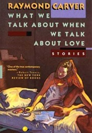 What We Talk About When We Talk About Love (Raymond Carver)