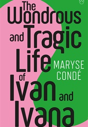 The Wondrous and Tragic Life of Ivan and Ivana (Maryse Condé)
