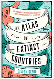 An Atlas of Extinct Countries (Gideon Defoe)