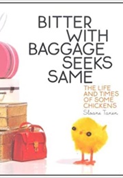 Bitter With Baggage Seeks Same: The Life and Times of Some Chickens (Soane Tanen)