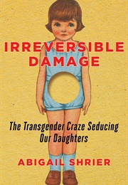Irreversible Damage: The Transgender Craze Seducing Our Daughters (Abigail Shrier)