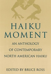 Haiku Moment: An Anthology (Bruce Ross, Ed.)