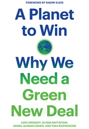 A Planet to Win: Why We Need a Green New Deal (Aronoff, Etc.)