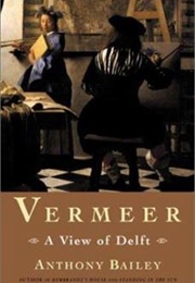 Vermeer: A View of Delft (Anthony Bailey)