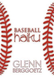 Baseball Haiku (Glenn Berggoetz)