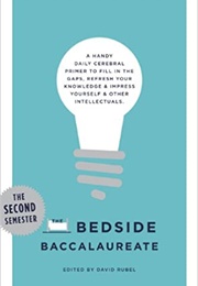 The Bedside Baccalaureate: The Second Semester: A Handy Daily Cerebral Primer to Fill in the Gaps, (David Rubel)
