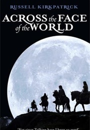 Across the Face of the World (Fire of Heaven #1) (Russell Kirkpatrick)