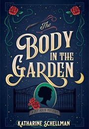The Body in the Garden (Katharine Schellman)