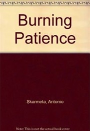 Burning Patience (Antonio Skarmeta)