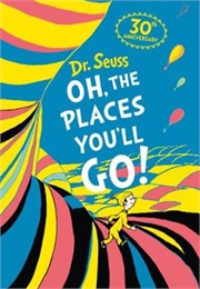 Oh the Places You&#39;ll Go! (Dr Seuss)
