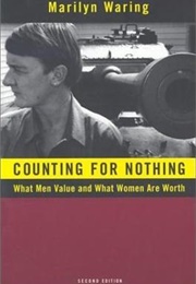 Counting for Nothing: What Men Value and What Women Are Worth (Marilyn Waring)