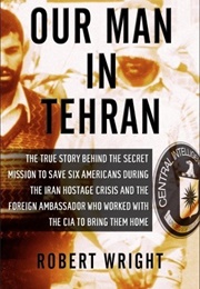 Our Man in Tehran (Robert A. Wright)