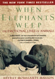 When Elephants Weep (Jeffrey Moussaieff Masson)