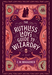 The Ruthless Lady&#39;s Guide to Wizardy (C.M. Waggoner)