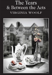 The Years &amp; Between the Acts (Virginia Woolf)