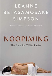 Noopiming: The Cure for White Ladies (Leanne Betasamosake Simpson)
