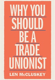 Why You Should Be a Trade Unionist (Len McCluskey)