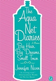 The Aqua Net Diaries (Jennifer Niven)