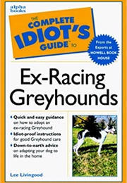 Complete Idiot&#39;s Guide to Retired Racing Greyhounds (Livingood, Lee)