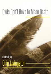 Owls Don&#39;t Have to Mean Death (Chip Livingston)