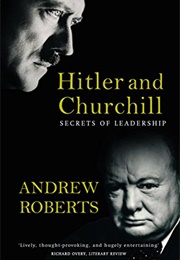 Hitler and Churchill: Secrets of Leadership (Andrew Roberts)