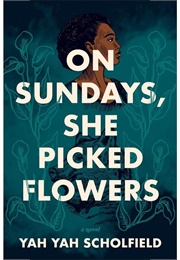 On Sundays, She Picked Flowers (Yah Yah Schofield)