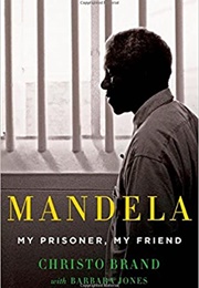 Mandela: My Prisoner, My Friend (Christo Brand)