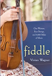 Fiddle: One Woman, Four Strings (Vivian Wagner)