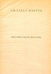 An Early Martyr and Other Poems (William Carlos Williams)