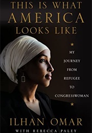 This Is What America Looks Like: My Journey From Refugee to Congresswoman (Ilhan Omar)